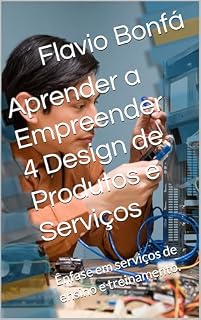 Livro Aprender a Empreender 4 Design de Produtos e Serviços: Ênfase em serviços de ensino e treinamento.