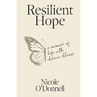 Resilient Hope: A Memoir Of Life With Chronic Illness: O'Donnell