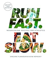 Run Fast. Eat Slow.: Nourishing Recipes for Athletes