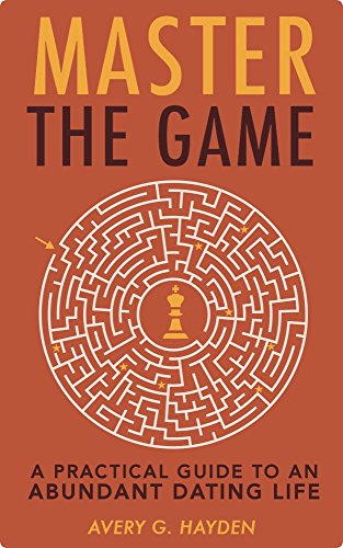 Master the Game: A Practical Guide to an Abundant Dating Life