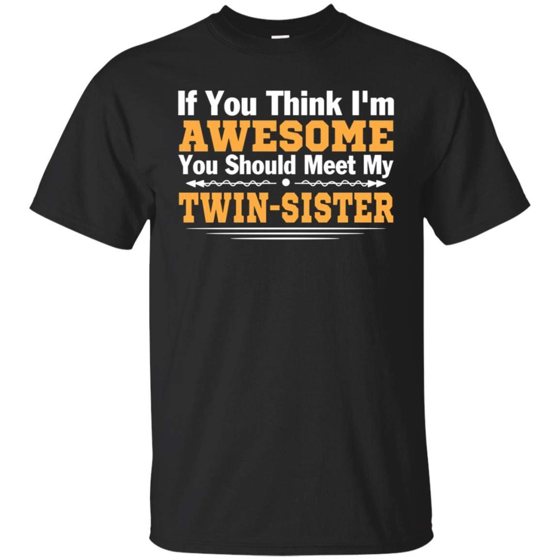 If You Think I Am Awesome You Should Meet My Twin-sister Funny Gift Shirt