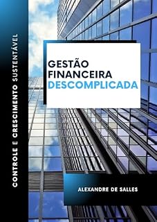 Livro Gestão Financeira Descomplicada: Controle e Crescimento Sustentável (Descomplicando)