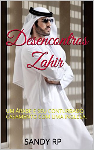 Desencontros Zahir: UM ÁRABE E SEU CONTURBADO CASAMENTO COM UMA INGLESA. (Portuguese Edition)