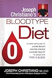 Joseph Christiano's Bloodtype Diet O: A Custom Eating Plan for Losing Weight, Fighting Disease & Staying Healthy for People with Type O Blood