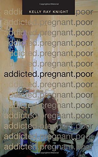 addicted.pregnant.poor (Critical Global Health: Evidence, Efficacy, Ethnography)