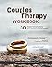 Couples Therapy Workbook: 30 Guided Conversations to Re-Connect Realtionships