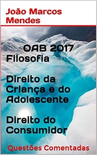Livro OAB - Questões Comentadas - 2017: Filosofia do Direito, Direito do Consumidor, Estatuto da Criança e do Adolescente