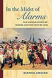 In the Midst of Alarms: The Untold Story of Women and the War of 1812 by 
