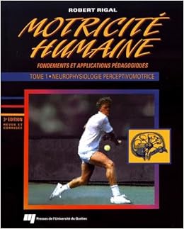 Amazon Fr Motricite Humaine Fondements Et Applications Pedagogiques Tome 1 Neurophysiologie Perceptivomotrice Rigal Robert Livres