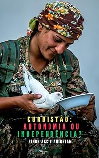 Livro Curdistão: autonomia ou independência? : Uma análise da geopolítica na Administração Autônoma do Norte e Leste da Síria - Rojava, com referência à guerra civil na Síria e à geopolítica global.