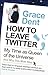 How to Leave Twitter: My Time as Queen of the Universe and Why This Must Stop by Grace Dent