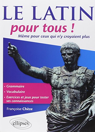 Le latin pour tous ! : Même pour ceux qui n'y croyaient plus by Françoise Chèze