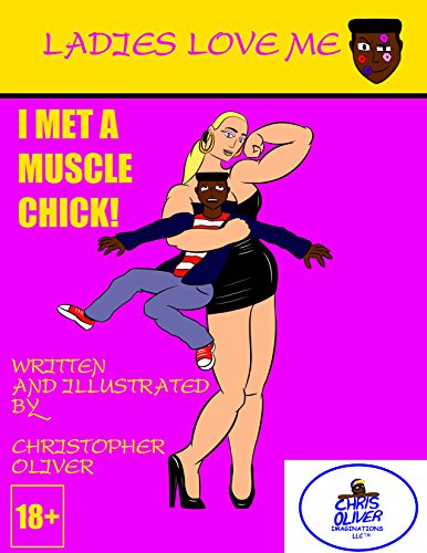 Ladies Love Me: I MET A MUSCLE CHICK! (Ladies Love Me Series 1) by Christopher Oliver