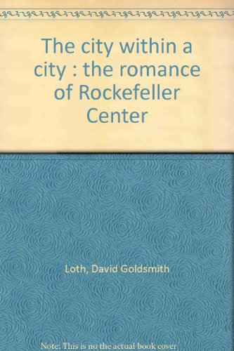 The city within a city; the romance of Rockefeller Center