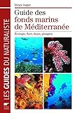 Guide des fonds marins de Méditerranée : Ecologie, flore, faune, plongées by