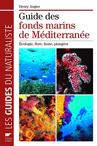 Guide des fonds marins de Méditerranée : Ecologie, flore, faune, plongées by Henry Augier