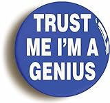Trust Me I'm A Genius Funny Button Pin (Size Is 1inch Diameter)