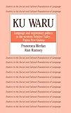 Ku Waru : Language and Segmentary Politics in the Western Nebilyer Valley, Papua New Guinea, Merlan, Francesca C. and Rumsey, Alan, 0521323398
