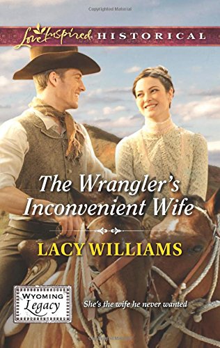 The Wrangler's Inconvenient Wife (Wyoming Legacy)