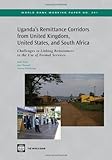 Uganda's Remittance Corridors from United Kingdom, United States and South Africa: Challenges to Linking Remittances to the Use of Formal Services (World Bank Working Papers) cover