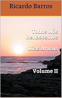 Livro Todos Nós Renascemos  Dias Atuais    Volume II