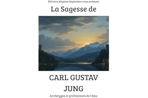 La Sagesse de Carl Gustav Jung : Archétypes et profondeurs de l'âme (French Edition)