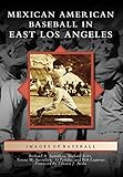 Mexican American Baseball in East Los Angeles (Images of Baseball) by Richard A. Santillán, Richard Peña