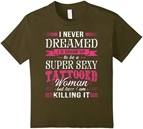 Kids I am a super sexy tattooed woman funny t shirt 8 Olive