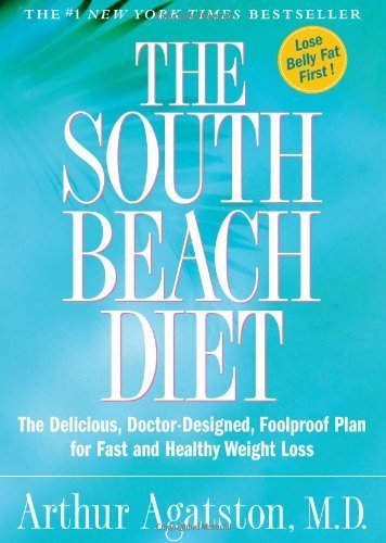 The South Beach Diet: The Delicious, Doctor-Designed, Foolproof Plan for Fast and Healthy Weight Los by Arthur Agatston (Hardcover)