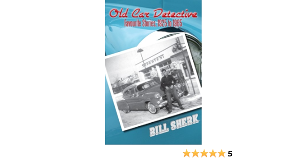 Old Car Detective Favourite Stories 1925 To 1965 Sherk Bill 9781554889051 Amazon Com Books