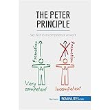 The Peter Principle: Say NO! to incompetence at work (Management & Marketing)