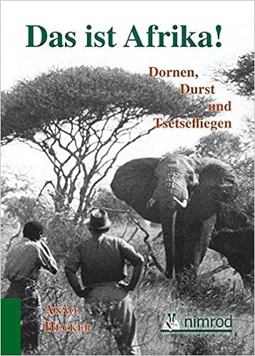 Das Ist Afrika Dornen Durst Und Tsetsefliegen Amazon De Hecker Arno Bucher