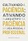 Livro Cultivando a paciência: ativando o arquétipo da Paciência na vida pessoal e profissional (Arquétipos no dia a dia)