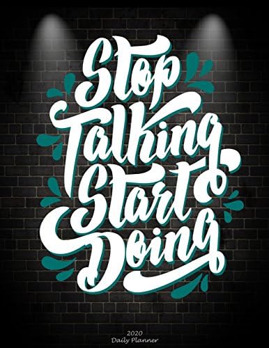 Stop Talking Start Doing: 2020 Daily Planner: Motive Quotes, Daily Calendar Book 2020, Weekly/Monthly/Yearly Calendar Journal, Large 8.5" x 11" 365 ... Agenda Planner, Calendar Schedule Organizer