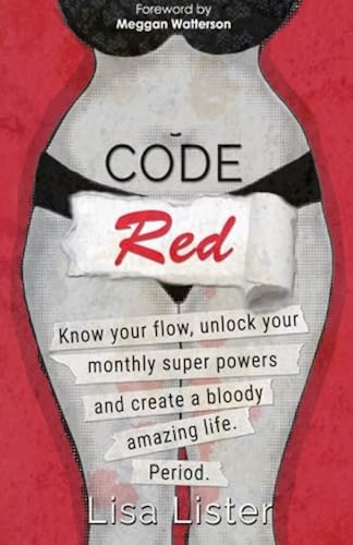 Download Code Red: Know Your Flow, Unlock Your Super Powers and Create a Bloody Amazing Life. Period. PDF
