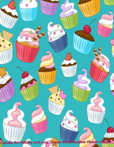 Cupcakes Are Delicious 2018-2019 Large 18 Month Academic Planner Calendar: July 2018 To December 2019 Weekly and Monthly Large 8.5x11 Organizer with ... Motivational Quotes Planners) (Volume 16) by Lauar's Cute Planners