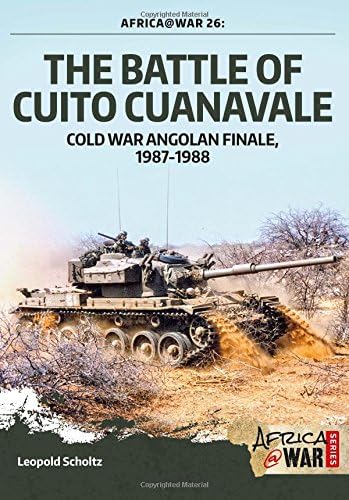 The Battle of Cuito Cuanavale: Cold War Angolan Finale, 1987โ1988 (Africa@War Book 26)