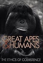 Great Apes and Humans: The Ethics of Coexistence (Zoo and Aquarium Biology and Conservation Series)