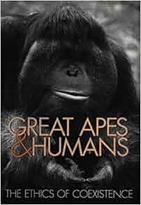 Great Apes And Humans The Ethics Of Coexistence Zoo And