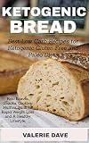 Ketogenic bread: Best Low Carb Recipes for Ketogenic, Gluten Free and Paleo Diets. Keto Loaves, Snac by Valerie Dave