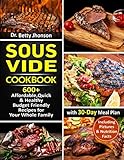 Sous Vide Cookbook: 600+ Affordable, Quick & Healthy Budget Friendly Recipes for Your Whole Family w by Dr. Betty Jhonson
