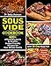 Sous Vide Cookbook: 600+ Affordable, Quick & Healthy Budget Friendly Recipes for Your Whole Family w by Dr. Betty Jhonson