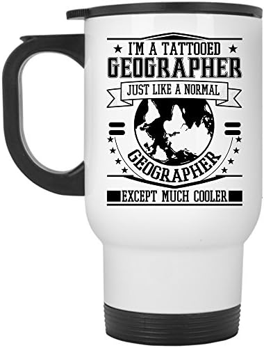 Just Like A Normal Geographer Except Much Cooler Travel Mug, I'm A Tattooed Geographer Mug (Travel Mug - White)