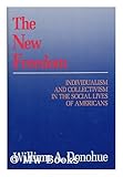 The New Freedom : Individualism and Collectivism in the Social Lives of Americans, Donohue, William A., 0887382983