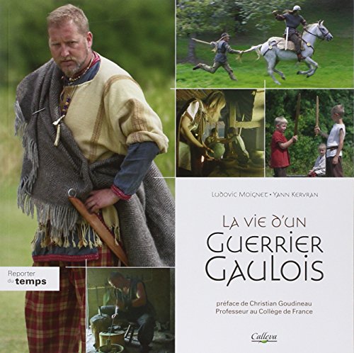 La vie d'un guerrier gaulois : La fin de l'indépendance : 80-33 av. J.-C. by Ludovic Moignet, Yann Kervran