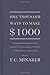One Thousand Ways to Make $1000 (Practical Suggestions, Based on Actual Experience, for Starting a Business of Your Own and Making Money in Your Spare Time)