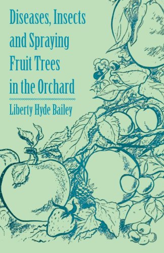 Diseases, Insects and Spraying Fruit Trees in the Orchard by Liberty Hyde Bailey
