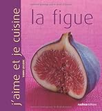 FIGUE (LA) (J'AIME ET JE CUISINE) (French Edition) by 