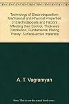 Technology of Electrodeposition: Mechanical and Physical Properties of Electrodeposits and Factors Affecting their Control; Thickness Distribution, Fundamental Plating Theory; Surface-active materials
