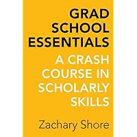 Grad School Essentials: A Crash Course in Scholarly Skills